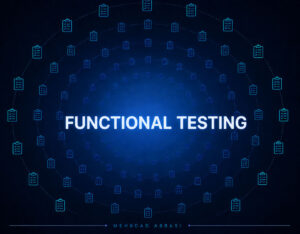 تست عملکردی (Functional Testing) چیست؟ بررسی انواع، اهداف، مراحل و مثال‌های واقعی