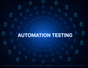 Automation Testing (تست خودکار) چیست؟ راهنمای جامع تست خودکار نرم افزار، ابزارها، مزایا و مسیر یادگیری